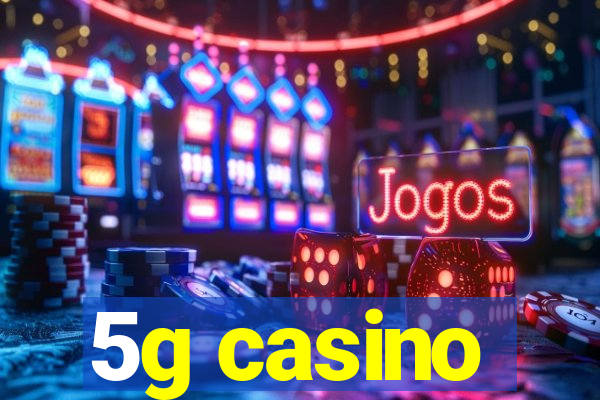 5g casino